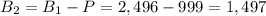 B_{2}=B_{1}-P=2,496-999=1,497