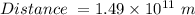 Distance\ = 1.49\times 10^{11}\ m