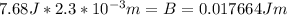 7.68J*{2.3*10^{-3}m=B=0.017664 Jm\\