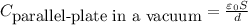 C_{\mbox{parallel-plate in a vacuum}} ={\varepsilon_{0}  S \over d}