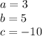 a=3\\b=5\\c=-10