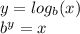 y=log_{b}(x)\\b^{y}=x