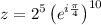 z=2^5\left ( e^{i\frac{\pi }{4}}\right )^{10}