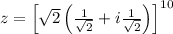 z=\left [ \sqrt{2}\left ( \frac{1}{\sqrt{2}}+i\frac{1}{\sqrt{2}}\right )\right ]^{10}