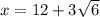 x = 12+3\sqrt{6}