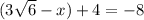 (3\sqrt{6}-x)+4=-8