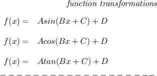 \bf \qquad \qquad \qquad \qquad \textit{function transformations}&#10;\\ \quad \\&#10;% function transformations for trigonometric functions&#10;\begin{array}{rllll}&#10;% left side templates&#10;f(x)=&{{  A}}sin({{  B}}x+{{  C}})+{{  D}}&#10;\\\\&#10;f(x)=&{{  A}}cos({{  B}}x+{{  C}})+{{  D}}\\\\&#10;f(x)=&{{  A}}tan({{  B}}x+{{  C}})+{{  D}}&#10;\end{array}&#10;\\\\&#10;-------------------