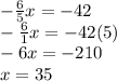 -\frac{6}{5}x = -42\\ -\frac{6}{1}x =  -42 (5)\\        - 6x = -210\\            x = 35