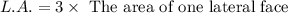 L.A.=3\times\text{ The area of one lateral face}