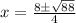 x = \frac{ 8\pm \sqrt{ 88} }{4}