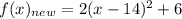 f(x)_{new}=2(x-14)^2+6