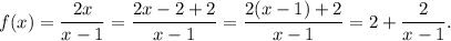 f(x)=\dfrac{2x}{x-1}=\dfrac{2x-2+2}{x-1}=\dfrac{2(x-1)+2}{x-1}=2+\dfrac{2}{x-1}.