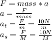 F=mass*a\\a=\frac{F}{mass} \\a_t=\frac{F}{m} =\frac{10N}{m} \\a_s=\frac{F}{M} =\frac{10N}{M}