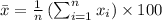 \bar {x}=\frac{1}{n}\left(\sum _{i=1}^{n}{x_{i}}\right)\times 100