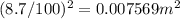 (8.7/100)^{2}=0.007569m^{2}