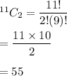 ^{11}C_2=\dfrac{11!}{2!(9)!}\\\\=\dfrac{11\times10}{2}\\\\=55