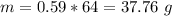 m=0.59*64=37.76\ g