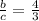 \frac{b}{c} =\frac{4}{3}