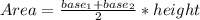 Area = \frac{base_{1}+base_{2}}{2} * height