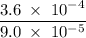 \rm \dfrac{3.6\;\times\;10^-^4}{9.0\;\times\;10^-^5}