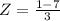 Z = \frac{1 - 7}{3}