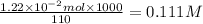 \frac{1.22\times 10^{-2}mol\times 1000}{110}=0.111M
