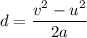 d=\dfrac{v^2-u^2}{2a}