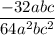 \dfrac{-32abc}{64a^2bc^2}