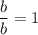 \dfrac{b}b}=1