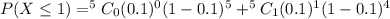 P(X\leq 1)=^5C_0(0.1)^0(1-0.1)^5+^5C_1(0.1)^1(1-0.1)^4