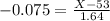 -0.075 = \frac{X - 53}{1.64}