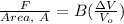 \frac{F}{Area,\ A} = B(\frac{\Delta V}{V_{o}})