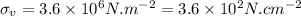 \sigma _{v}= 3.6\times10^{6} N.m^{-2} =3.6\times10^{2}N.cm^{-2}