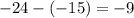 - 24 - ( - 15) =  - 9