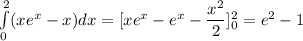 \int\limits^2_0 (xe^{{x}}-x)dx=[xe^x-e^x-\dfrac{x^2}{2}]_{0}^{2}=e^2-1