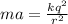 ma=\frac{kq^2}{r^2}