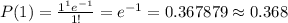 \huge P(1)=\frac{1^1e^{-1}}{1!}=e^{-1}=0.367879\approx 0.368