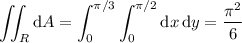 \displaystyle\iint_R\mathrm dA=\int_0^{\pi/3}\int_0^{\pi/2}\mathrm dx\,\mathrm dy=\frac{\pi^2}6