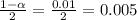 \frac{1-\alpha}{2} = \frac{0.01}{2} = 0.005
