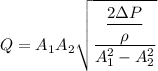 Q=A_1A_2\sqrt{\dfrac{\dfrac{2\Delta P}{\rho}}{A_1^2-A_2^2}}