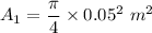 A_1=\dfrac{\pi}{4}\times 0.05^2\ m^2