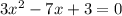 3x ^ 2-7x + 3 = 0