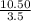 \frac{10.50}{3.5}