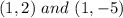 (1,2)\ and\ (1, -5)