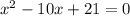 x^{2}-10 x+21=0