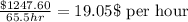 \frac{\$ 1247.60}{65.5hr}=19.05\$ \text{ per hour}