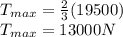T_{max} = \frac{2}{3} (19500) \\ T_{max} = 13000N