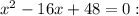 x^2-16x+48=0: