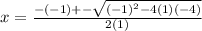 x=\frac{-(-1)+-\sqrt{(-1)^2-4(1)(-4)}}{2(1)}