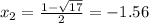 x_{2} =  \frac{1- \sqrt{17} }{2}= - 1.56